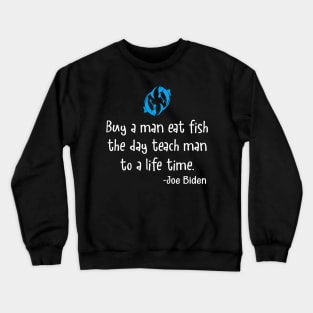 Buy a man eat fish the day teach man to a life Crewneck Sweatshirt